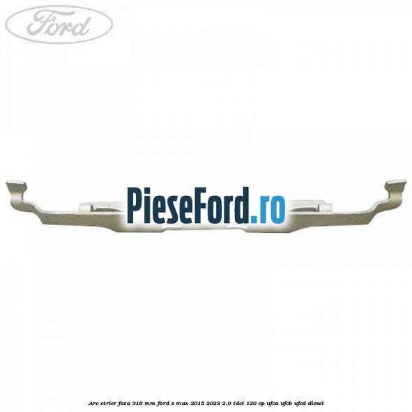 Arc etrier fata 316 mm Ford S-Max 2015-2023 2.0 TDCi 120 cp UFCA, UFCB, UFCD diesel