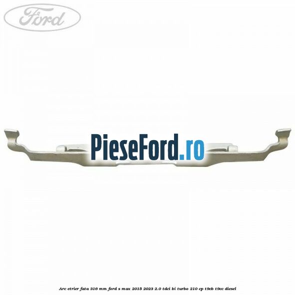 Arc etrier fata 316 mm Ford S-Max 2015-2023 2.0 TDCi BI-Turbo 210 cp Arc etrier fata 316 mm Ford S-Max 2015-2023 2.0 TDCi BI-Turbo 210 cp T9CB, T9CC diesel