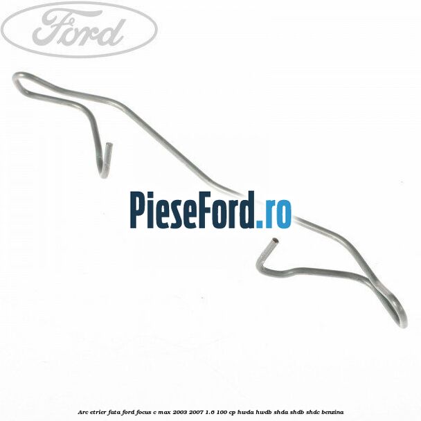 Arc etrier fata Ford Focus C-Max 2003-2007 1.6 100 cp HWDA, HWDB, SHDA, SHDB, SHDC benzina