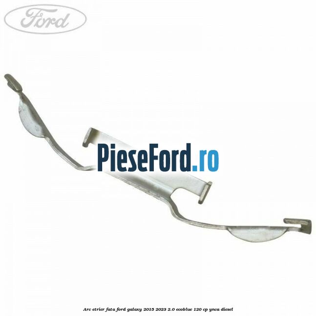 Arc etrier fata Ford Galaxy 2015-2023 2.0 EcoBlue 120 cp YNCA diesel