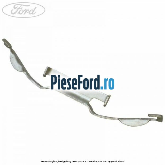 Arc etrier fata Ford Galaxy 2015-2023 2.0 EcoBlue 4x4 150 cp YMCB diesel