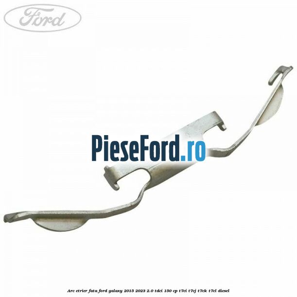 Arc etrier fata Ford Galaxy 2015-2023 2.0 TDCi 150 cp T7CI, T7CJ, T7CK, T7CL diesel