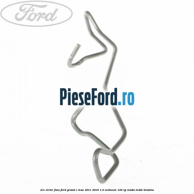 Arc etrier fata Ford Grand C-Max 2011-2015 1.0 EcoBoost 100 cp Arc etrier fata Ford Grand C-Max 2011-2015 1.0 EcoBoost 100 cp M2DA, M2DC benzina