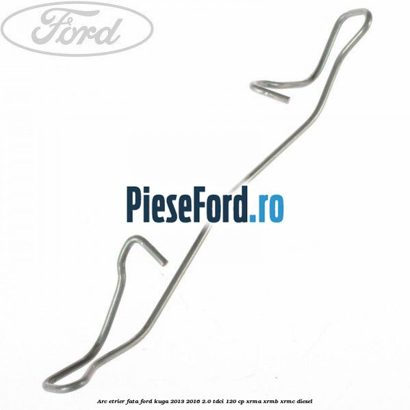 Arc etrier fata Ford Kuga 2013-2016 2.0 TDCi 120 cp Arc etrier fata Ford Kuga 2013-2016 2.0 TDCi 120 cp XRMA, XRMB, XRMC diesel