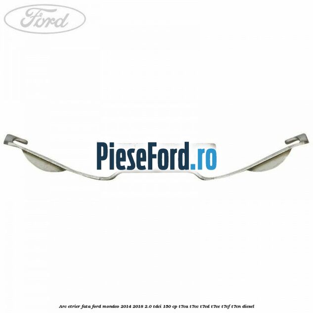 Arc etrier fata Ford Mondeo 2014-2018 2.0 TDCi 150 cp T7CA, T7CC, T7CD, T7CE, T7CF, T7CN diesel