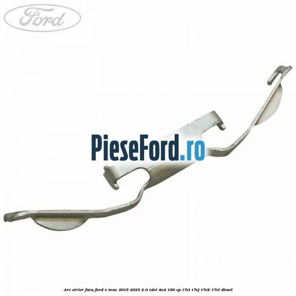 Arc etrier fata Ford S-Max 2015-2023 2.0 TDCi 4x4 150 cp T7CI, T7CJ, T7CK, T7CL diesel