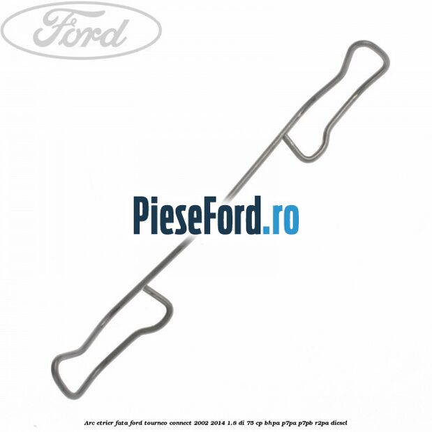 Arc etrier fata Ford Tourneo Connect 2002-2014 1.8 Di 75 cp BHPA, P7PA, P7PB, R2PA diesel