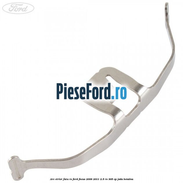 Arc etrier fata RS Ford Focus 2008-2011 2.5 RS 305 cp JZDA benzina