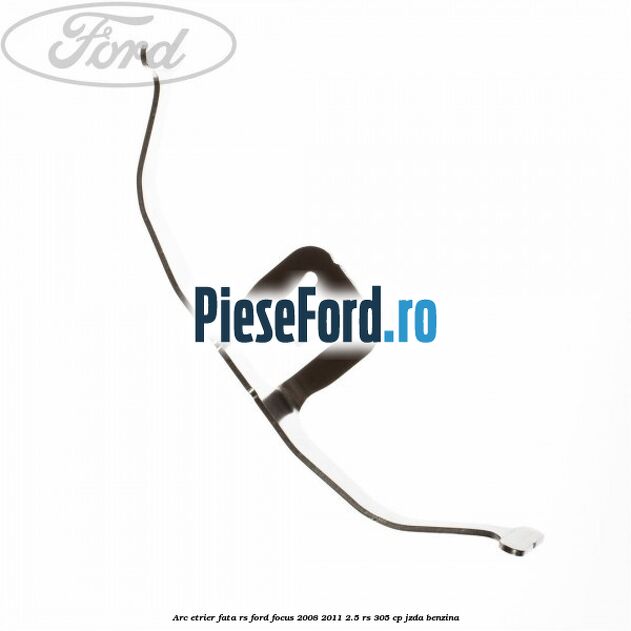 Arc etrier fata RS Ford Focus 2008-2011 2.5 RS 305 cp JZDA benzina