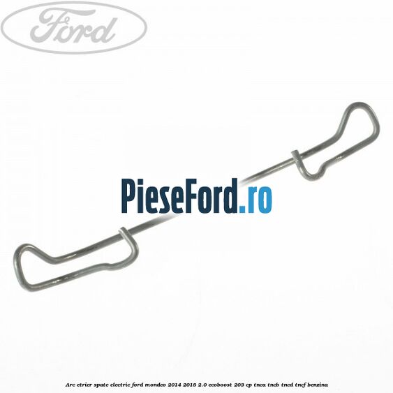 Arc etrier spate electric Ford Mondeo 2014-2018 2.0 EcoBoost 203 cp TNCA, TNCB, TNCD, TNCF benzina