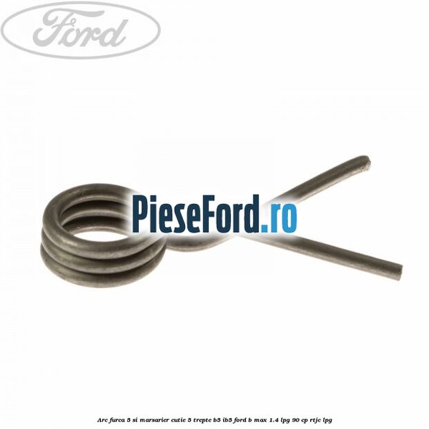 Arc furca 5 si marsarier cutie 5 trepte B5/IB5 Ford B-Max 1.4 LPG 90 cp RTJC LPG