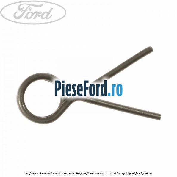 Arc furca 5 si marsarier cutie 5 trepte B5/IB5 Ford Fiesta 2008-2012 1.6 TDCi 90 cp Arc furca 5 si marsarier cutie 5 trepte B5/IB5 Ford Fiesta 2008-2012 1.6 TDCi 90 cp HHJC, HHJD, HHJE diesel