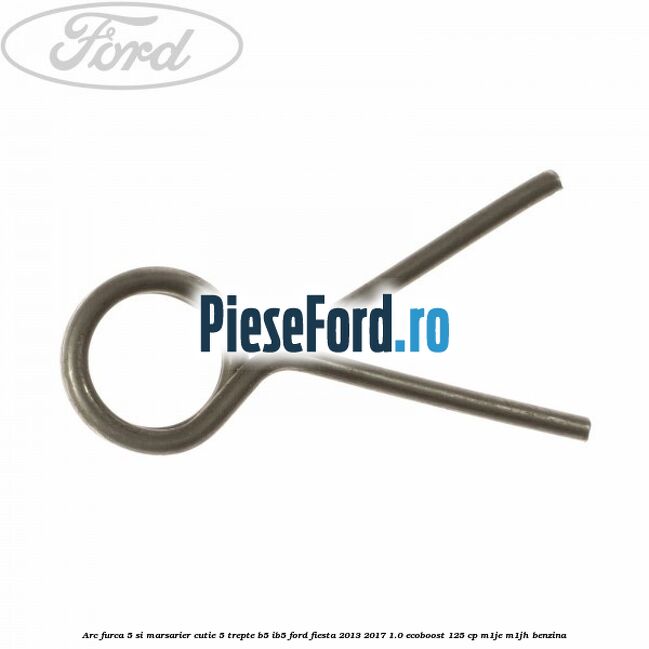 Arc furca 5 si marsarier cutie 5 trepte B5/IB5 Ford Fiesta 2013-2017 1.0 EcoBoost 125 cp M1JE, M1JH benzina