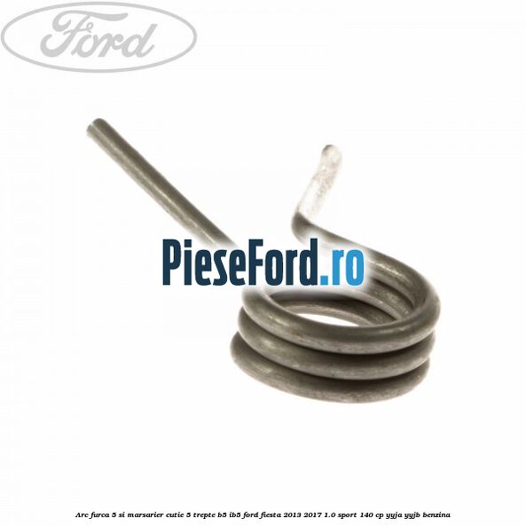 Arc furca 5 si marsarier cutie 5 trepte B5/IB5 Ford Fiesta 2013-2017 1.0 Sport 140 cp YYJA, YYJB benzina