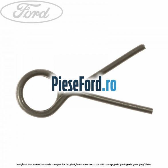Arc furca 5 si marsarier cutie 5 trepte B5/IB5 Ford Focus 2004-2007 1.6 TDCi 109 cp G8DA, G8DB, G8DD, G8DE, G8DF diesel