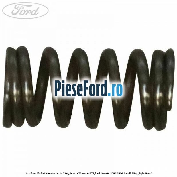 Arc insertie inel sincron cutie 5 trepte MTX75 sau VXT75 Ford Transit 2000-2006 2.4 DI 75 cp Arc insertie inel sincron cutie 5 trepte MTX75 sau VXT75 Ford Transit 2000-2006 2.4 DI 75 cp F4FA diesel