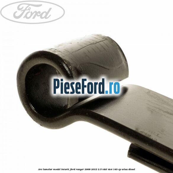 Arc lamelar model intarit Ford Ranger 2006-2012 2.5 TDCi 4x4 143 cp WLAA diesel