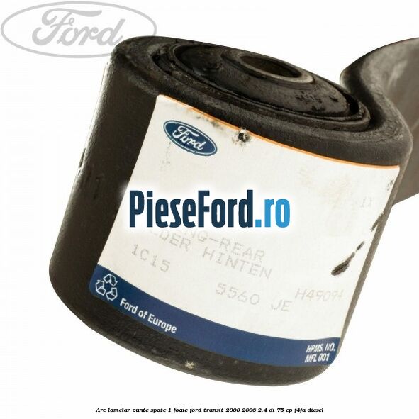 Arc lamelar punte spate 1 foaie Ford Transit 2000-2006 2.4 DI 75 cp Arc lamelar punte spate 1 foaie Ford Transit 2000-2006 2.4 DI 75 cp F4FA diesel
