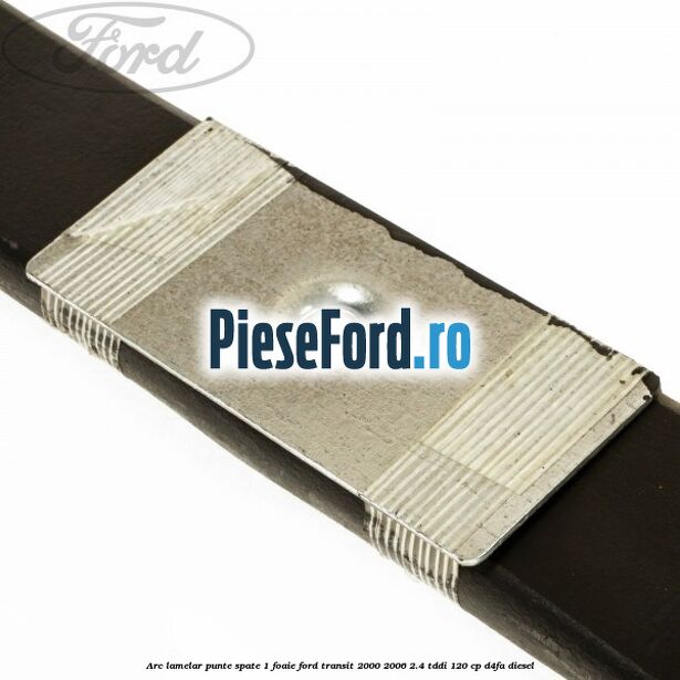 Arc lamelar punte spate 1 foaie Ford Transit 2000-2006 2.4 TDdi 120 cp D4FA diesel