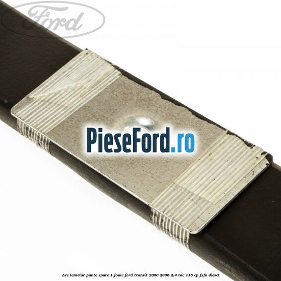 Arc lamelar punte spate 1 foaie Ford Transit 2000-2006 2.4 TDE 115 cp FXFA diesel