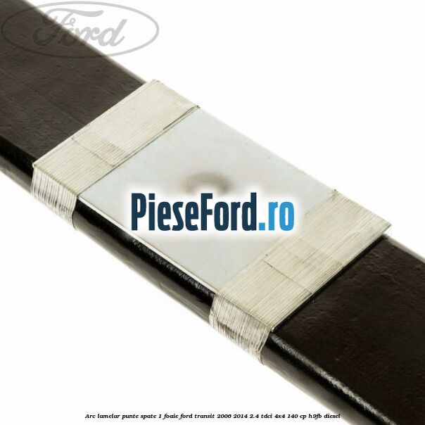 Arc lamelar punte spate 1 foaie Ford Transit 2006-2014 2.4 TDCi 4x4 140 cp Arc lamelar punte spate 1 foaie Ford Transit 2006-2014 2.4 TDCi 4x4 140 cp H9FB diesel