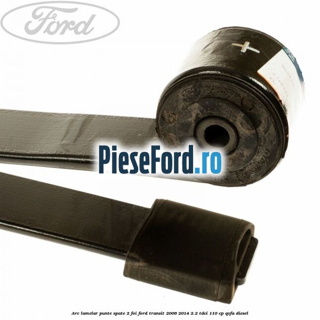 Arc lamelar punte spate 2 foi Ford Transit 2006-2014 2.2 TDCi 110 cp QVFA diesel