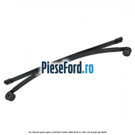 Arc lamelar punte spate 2 foi Ford Transit 2006-2014 2.4 TDCi 115 cp JXFA, JXFC diesel