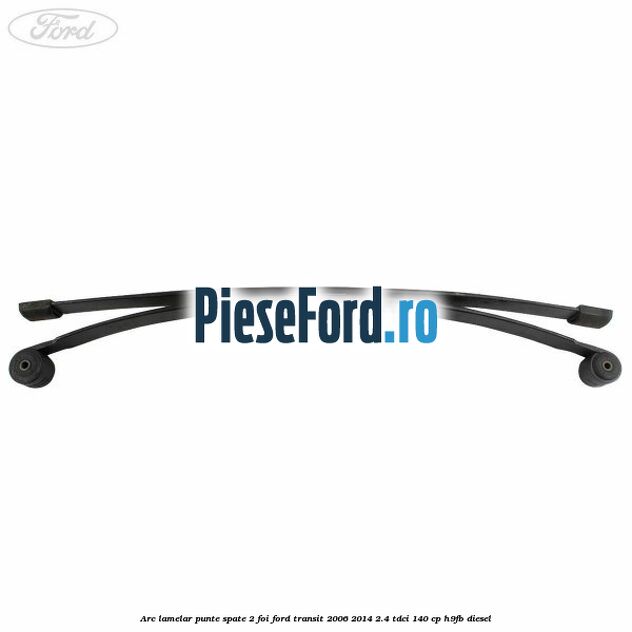 Arc lamelar punte spate 2 foi Ford Transit 2006-2014 2.4 TDCi 140 cp H9FB diesel