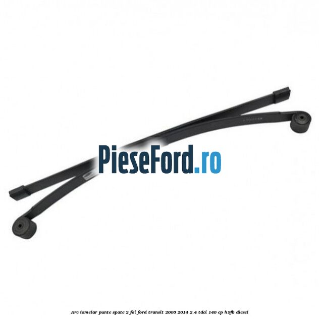 Arc lamelar punte spate 2 foi Ford Transit 2006-2014 2.4 TDCi 140 cp H9FB diesel