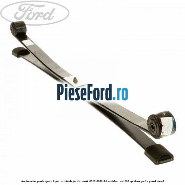 Arc lamelar punte spate 2 foi roti duble Ford Transit 2019-2023 2.0 EcoBlue RWD 130 cp BKRA, YMHA, YMR6 diesel