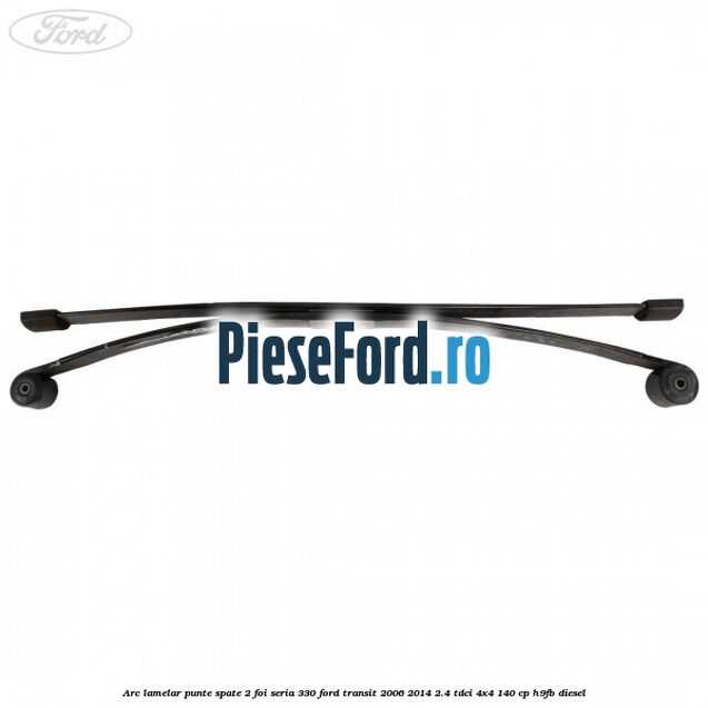 Arc lamelar punte spate 2 foi seria 330 Ford Transit 2006-2014 2.4 TDCi 4x4 140 cp Arc lamelar punte spate 2 foi seria 330 Ford Transit 2006-2014 2.4 TDCi 4x4 140 cp H9FB diesel
