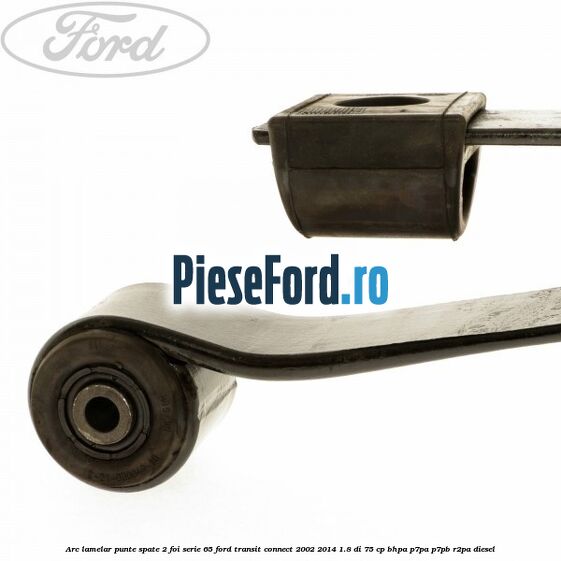Arc lamelar punte spate 2 foi serie 65 Ford Transit Connect 2002-2014 1.8 Di 75 cp BHPA, P7PA, P7PB, R2PA diesel