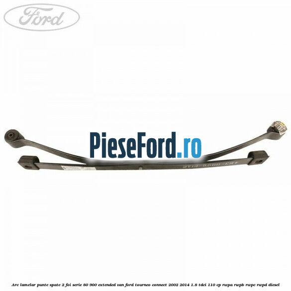 Arc lamelar punte spate 2 foi serie 80/900 extended VAN Ford Tourneo Connect 2002-2014 1.8 TDCi 110 cp RWPA, RWPB, RWPC, RWPD diesel