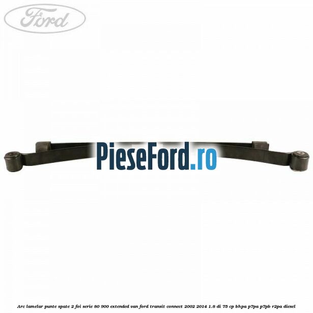 Arc lamelar punte spate 2 foi serie 80/900 extended VAN Ford Transit Connect 2002-2014 1.8 Di 75 cp BHPA, P7PA, P7PB, R2PA diesel