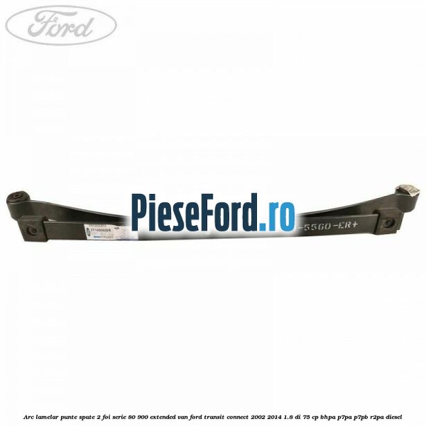 Arc lamelar punte spate 2 foi serie 80/900 extended VAN Ford Transit Connect 2002-2014 1.8 Di 75 cp BHPA, P7PA, P7PB, R2PA diesel