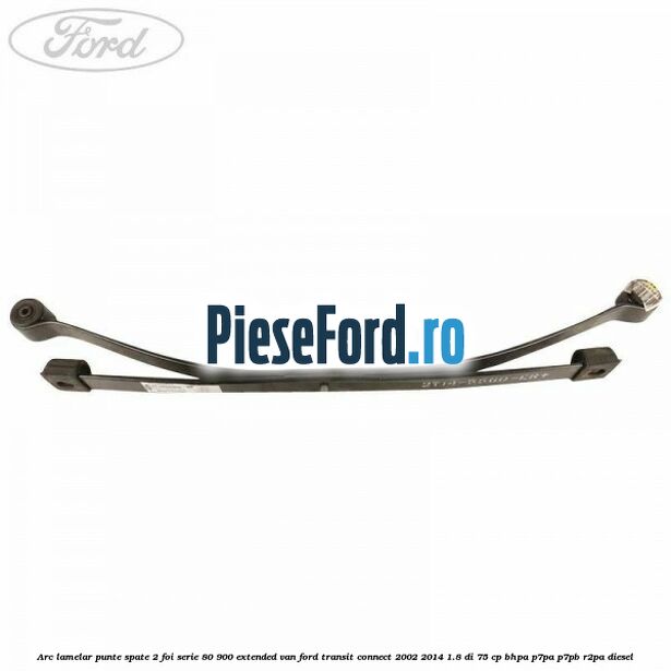 Arc lamelar punte spate 2 foi serie 80/900 extended VAN Ford Transit Connect 2002-2014 1.8 Di 75 cp BHPA, P7PA, P7PB, R2PA diesel