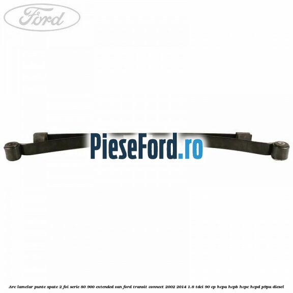 Arc lamelar punte spate 2 foi serie 80/900 extended VAN Ford Transit Connect 2002-2014 1.8 TDCi 90 cp HCPA, HCPB, HCPC, HCPD, P9PA diesel