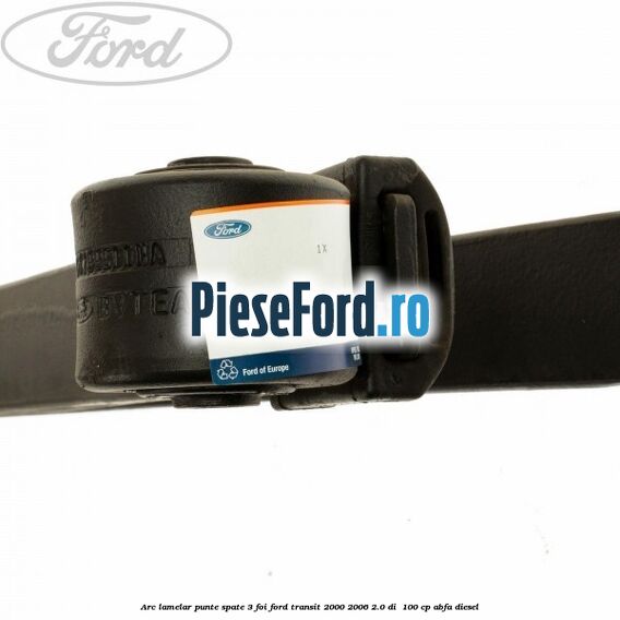Arc lamelar punte spate 3 foi Ford Transit 2000-2006 2.0 DI 100 cp Arc lamelar punte spate 3 foi Ford Transit 2000-2006 2.0 DI 100 cp ABFA diesel