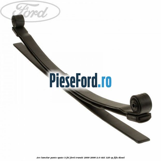 Arc lamelar punte spate 3 foi Ford Transit 2000-2006 2.0 TDCi 125 cp FIFA diesel
