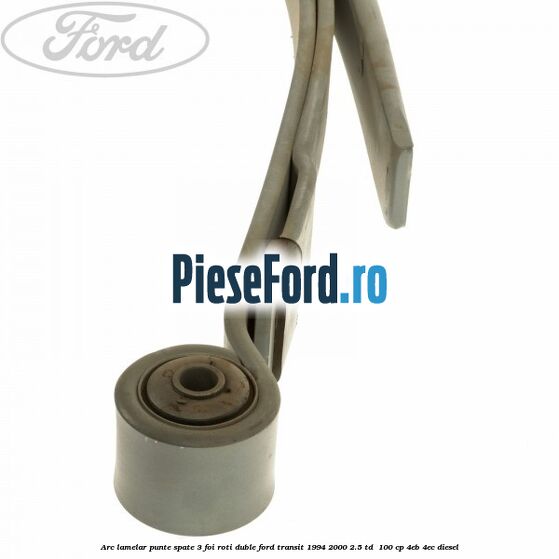 Arc lamelar punte spate 3 foi roti duble Ford Transit 1994-2000 2.5 TD  100 cp 4EB, 4EC diesel