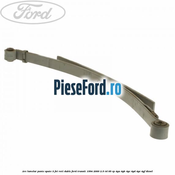 Arc lamelar punte spate 3 foi roti duble Ford Transit 1994-2000 2.5 TD 85 cp 4GA, 4GB, 4GC, 4GD, 4GE, 4GF diesel