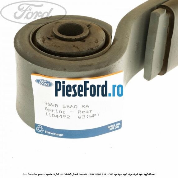 Arc lamelar punte spate 3 foi roti duble Ford Transit 1994-2000 2.5 TD 85 cp 4GA, 4GB, 4GC, 4GD, 4GE, 4GF diesel
