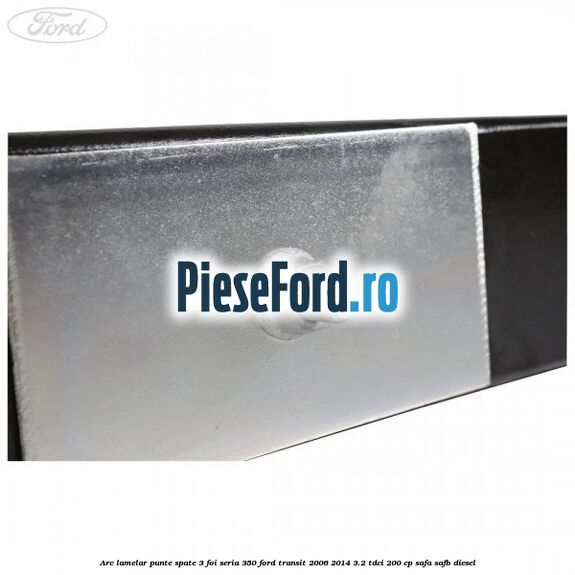 Arc lamelar punte spate 3 foi seria 350 Ford Transit 2006-2014 3.2 TDCi 200 cp SAFA, SAFB diesel