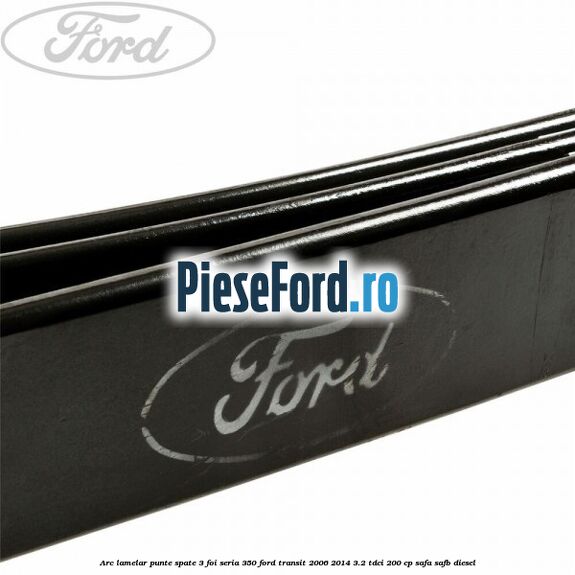 Arc lamelar punte spate 3 foi seria 350 Ford Transit 2006-2014 3.2 TDCi 200 cp SAFA, SAFB diesel