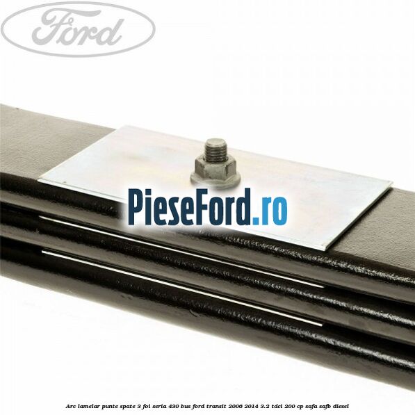 Arc lamelar punte spate 3 foi seria 430 BUS Ford Transit 2006-2014 3.2 TDCi 200 cp SAFA, SAFB diesel