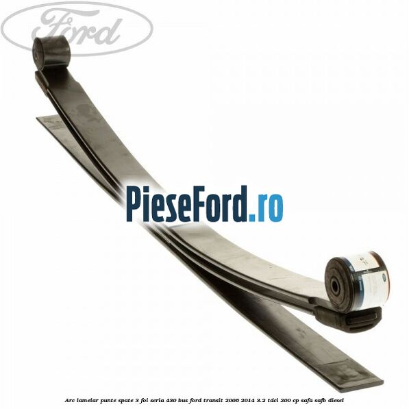 Arc lamelar punte spate 3 foi seria 430 BUS Ford Transit 2006-2014 3.2 TDCi 200 cp SAFA, SAFB diesel