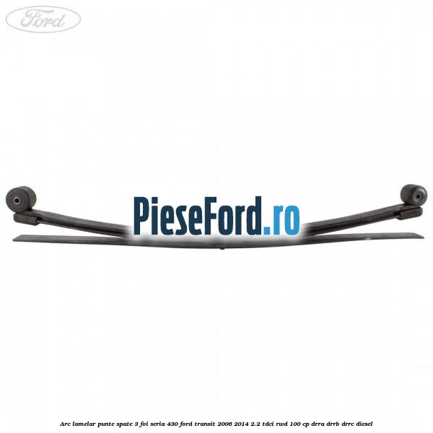 Arc lamelar punte spate 3 foi seria 430 Ford Transit 2006-2014 2.2 TDCi RWD 100 cp DRRA, DRRB, DRRC diesel