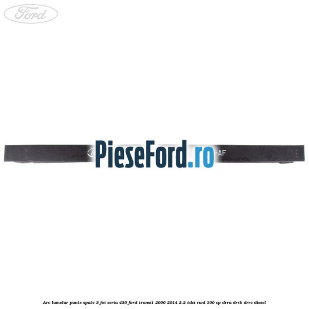 Arc lamelar punte spate 3 foi seria 430 Ford Transit 2006-2014 2.2 TDCi RWD 100 cp DRRA, DRRB, DRRC diesel