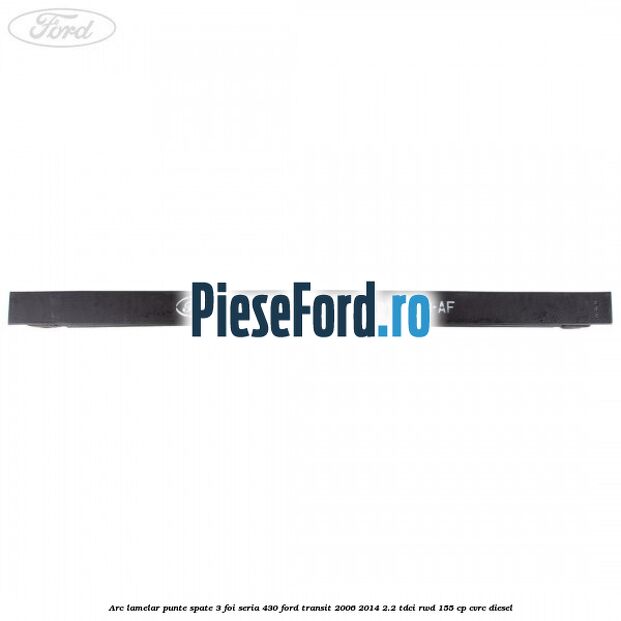 Arc lamelar punte spate 3 foi seria 430 Ford Transit 2006-2014 2.2 TDCi RWD 155 cp CVRC diesel
