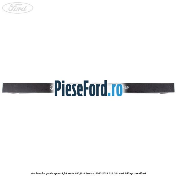 Arc lamelar punte spate 3 foi seria 430 Ford Transit 2006-2014 2.2 TDCi RWD 155 cp CVRC diesel